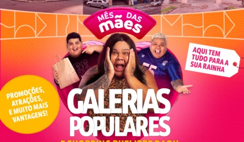MÊS DAS MÃES É NAS GALERIAS POPULARES E SHOPPING PHELIPPE DAOU
