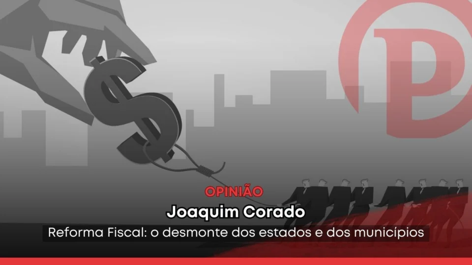 Reforma Fiscal: o desmonte dos estados e dos municípios