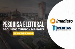 Imediato/Iveritas divulga segunda pesquisa sobre o segundo turno em Manaus nesta quarta-feira (23)